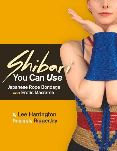 Cover image for Shibari You Can Use: Japanese Rope Bondage and Erotic Macrame