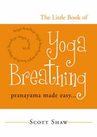 Cover image for The Little Book of Yoga Breathing: Pranayama Made Easy