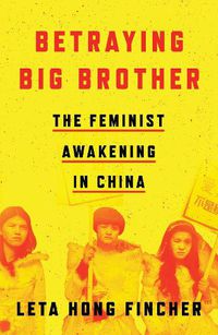Cover image for Betraying Big Brother: The Feminist Awakening in China
