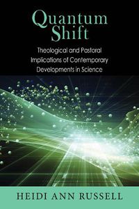 Cover image for Quantum Shift: Theological and Pastoral Implications of Contemporary Developments in Science