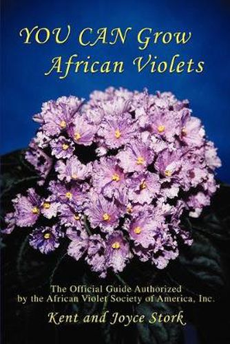 Cover image for You Can Grow African Violets: The Official Guide Authorized by the African Violet Society of America, Inc.