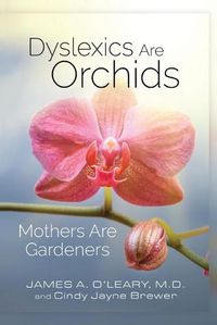 Cover image for Dyslexics are Orchids: Mothers are Gardeners