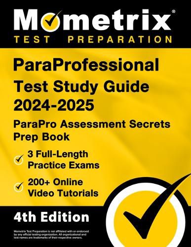 Cover image for ParaProfessional Test Study Guide 2024-2025 - 3 Full-Length Practice Exams, 200+ Online Video Tutorials, ParaPro Assessment Secrets Prep Book