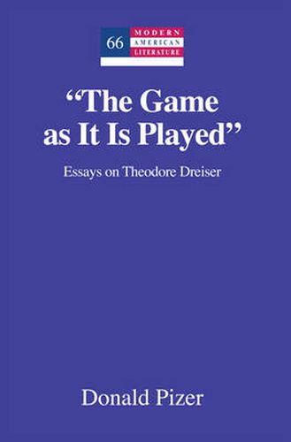 Cover image for The Game as It Is Played: Essays on Theodore Dreiser