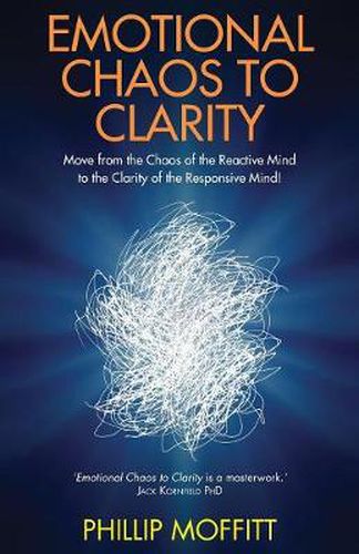 Cover image for Emotional Chaos to Clarity: Move from the Chaos of the Reactive Mind to the Clarity of the Responsive Mind!