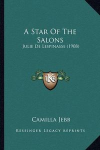 Cover image for A Star of the Salons: Julie de Lespinasse (1908)