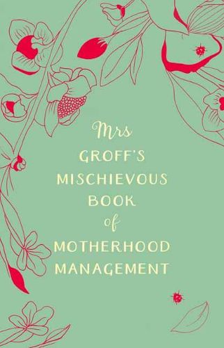 Cover image for Mrs Groff's Mischievous Book of Motherhood Management