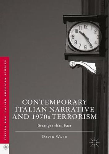 Contemporary Italian Narrative and 1970s Terrorism: Stranger than Fact