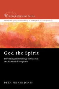 Cover image for God the Spirit: Introducing Pneumatology in Wesleyan and Ecumenical Perspective