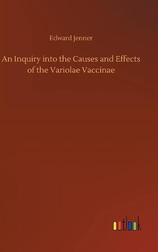 Cover image for An Inquiry into the Causes and Effects of the Variolae Vaccinae