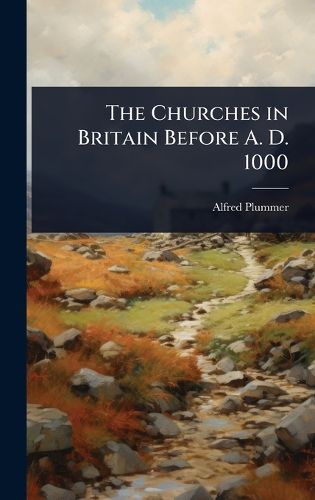 Cover image for The Churches in Britain Before A. D. 1000