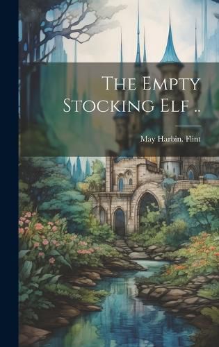 Cover image for The Empty Stocking elf ..