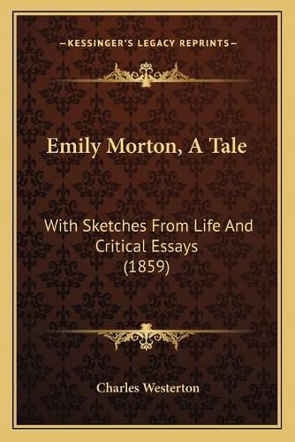 Emily Morton, a Tale: With Sketches from Life and Critical Essays (1859)