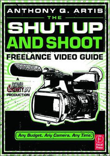 Cover image for The Shut Up and Shoot Freelance Video Guide: A Down & Dirty DV Production