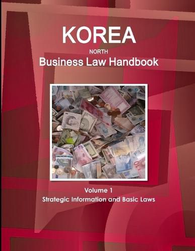 Cover image for Korea, North Business Law Handbook Volume 1 Strategic Information and Basic Laws