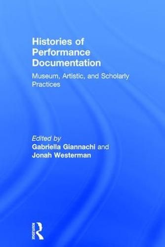 Cover image for Histories of Performance Documentation: Museum, Artistic, and Scholarly Practices