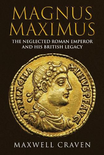 Cover image for Magnus Maximus: The Forgotten Roman Emperor and his British Legacy