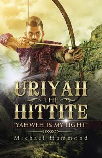 Cover image for Uriyah The Hittite: Yahweh is my Light