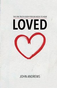 Cover image for Loved: The one truth that every person needs to hear