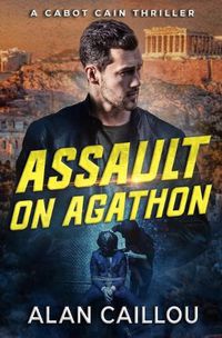 Cover image for Assault on Agathon - A Cabot Cain Thriller (Book 5)