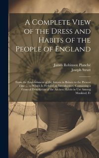 Cover image for A Complete View of the Dress and Habits of the People of England