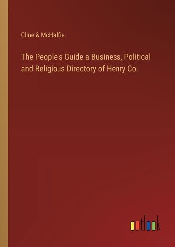 The People's Guide a Business, Political and Religious Directory of Henry Co.