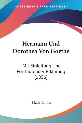 Cover image for Hermann Und Dorothea Von Goethe: Mit Einleitung Und Fortlaufender Erklarung (1856)