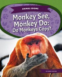 Cover image for Monkey See, Monkey Do: Do Monkeys Copy?: Do Monkeys Copy?