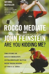 Cover image for Are You Kidding Me?: The Story of Rocco Mediate's Extraordinary Battle with Tiger Woods at the US Open