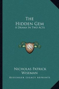 Cover image for The Hidden Gem: A Drama in Two Acts