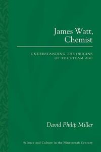 Cover image for James Watt, Chemist: Understanding the Origins of the Steam Age