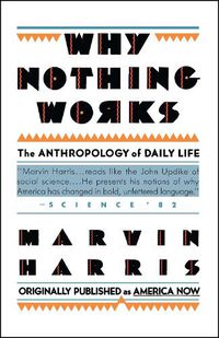 Cover image for Why Nothing Works: The Anthropology of Daily Life