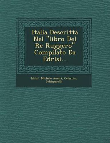 Cover image for Italia Descritta Nel  Libro del Re Ruggero  Compilato Da Edrisi...