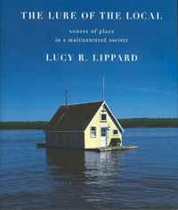 Cover image for The Lure Of The Local: Senses of Place in a Multicentered Society