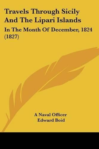 Cover image for Travels Through Sicily and the Lipari Islands: In the Month of December, 1824 (1827)