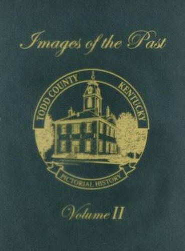 Cover image for Todd County, Kentucky Pictorial History, Volume 2: Images of the Past