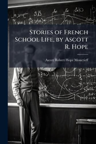 Cover image for Stories of French School Life, by Ascott R. Hope