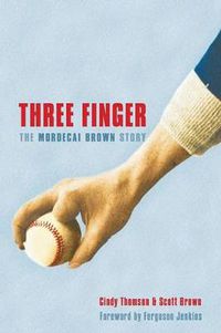 Cover image for Three Finger: The Mordecai Brown Story