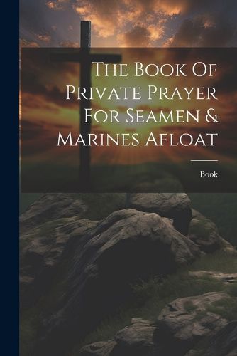 Cover image for The Book Of Private Prayer For Seamen & Marines Afloat