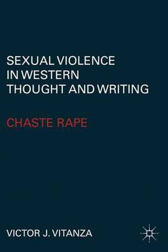 Cover image for Sexual Violence in Western Thought and Writing: Chaste Rape