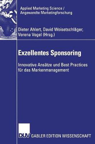 Exzellentes Sponsoring: Innovative Ansatze Und Best Practices Fur Das Markenmanagement