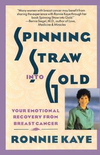 Cover image for Spinning Straw Into Gold: Your Emotional Recovery From Breast Cancer