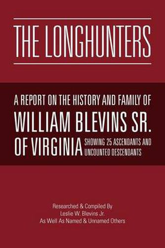 Cover image for The Longhunters: A Report on the History and Family of William Blevins Sr. of Virginia