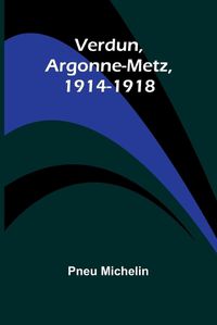 Cover image for Verdun, Argonne-Metz, 1914-1918