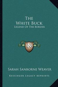 Cover image for The White Buck: Legend of the Border