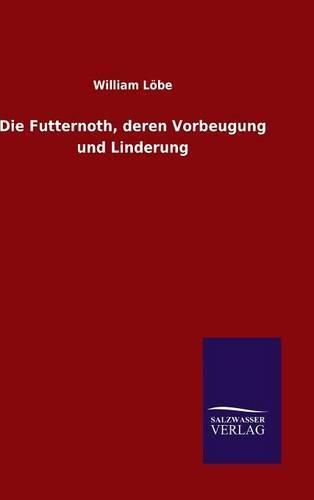 Cover image for Die Futternoth, deren Vorbeugung und Linderung
