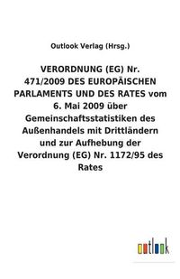 Cover image for VERORDNUNG (EG) Nr. 471/2009 DES EUROPAEISCHEN PARLAMENTS UND DES RATES vom 6. Mai 2009 uber Gemeinschaftsstatistiken des Aussenhandels mit Drittlandern und zur Aufhebung der Verordnung (EG) Nr. 1172/95 des Rates