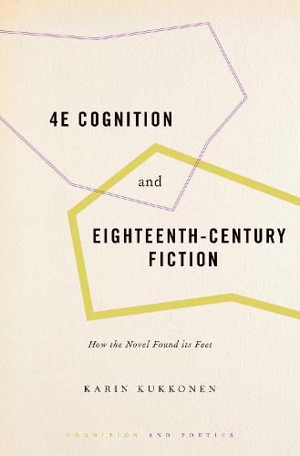 Cover image for 4E Cognition and Eighteenth-Century Fiction: How the Novel Found its Feet