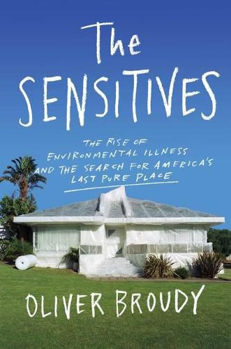 Cover image for The Sensitives: The Rise of Environmental Illness and the Search for America's Last Pure Place