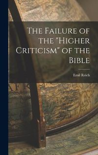 Cover image for The Failure of the "Higher Criticism" of the Bible